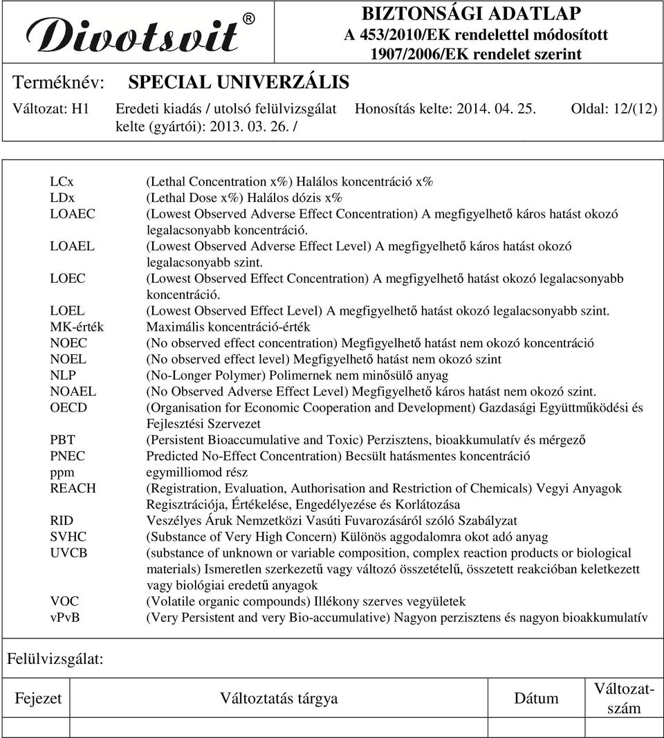 legalacsonyabb koncentráció. LOAEL (Lowest Observed Adverse Effect Level) A megfigyelhető káros hatást okozó legalacsonyabb szint.