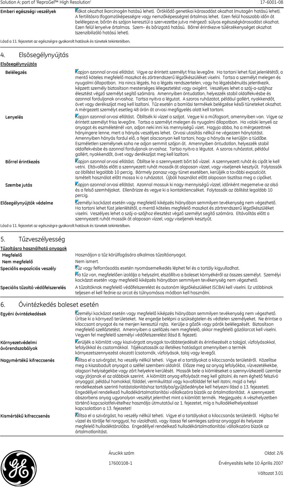 Ezen felül hosszabb időn át belélegezve, bőrön és szájon keresztül a szervezetbe jutva mérgező: súlyos egészségkárosodást okozhat. Ezen felül lenyelve ártalmas. Szem- és bőrizgató hatású.