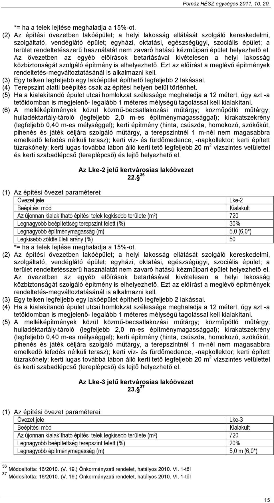 használatát nem zavaró hatású kézmőipari épület helyezhetı el. Az övezetben az egyéb elıírások betartásával kivételesen a helyi lakosság közbiztonságát szolgáló építmény is elhelyezhetı.