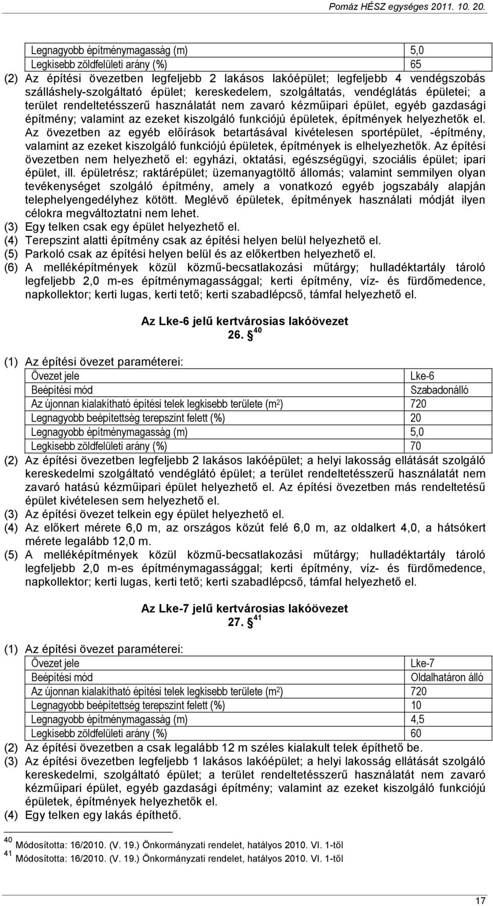 építmények helyezhetık el. Az övezetben az egyéb elıírások betartásával kivételesen sportépület, -építmény, valamint az ezeket kiszolgáló funkciójú épületek, építmények is elhelyezhetık.