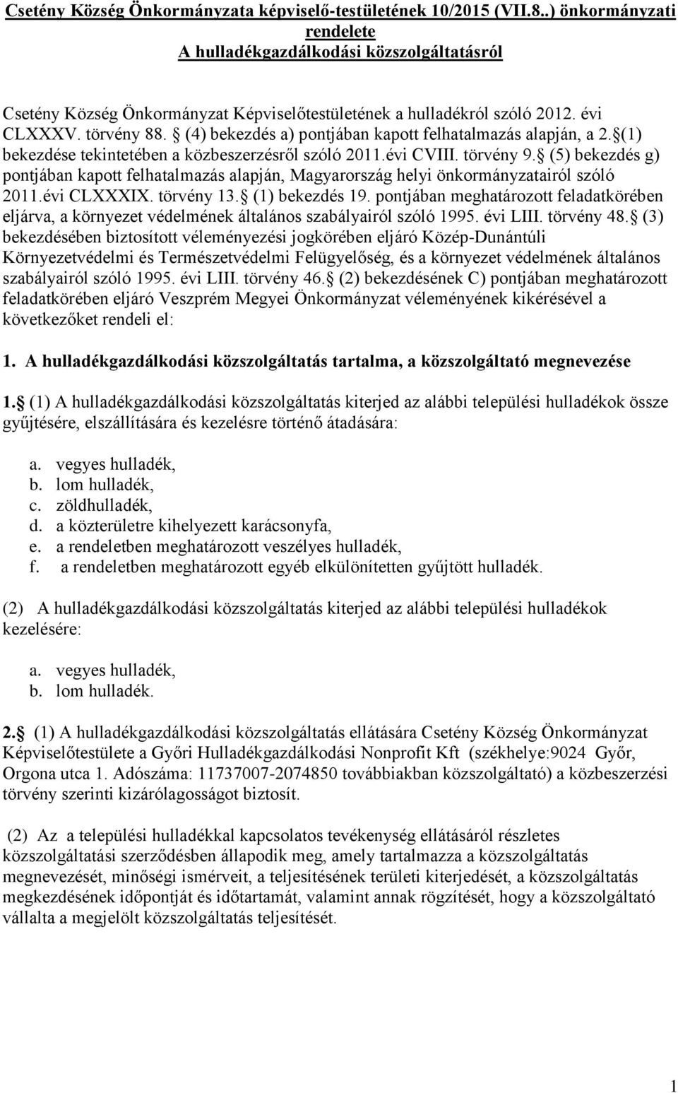 (4) bekezdés a) pontjában kapott felhatalmazás alapján, a 2. (1) bekezdése tekintetében a közbeszerzésről szóló 2011.évi CVIII. törvény 9.