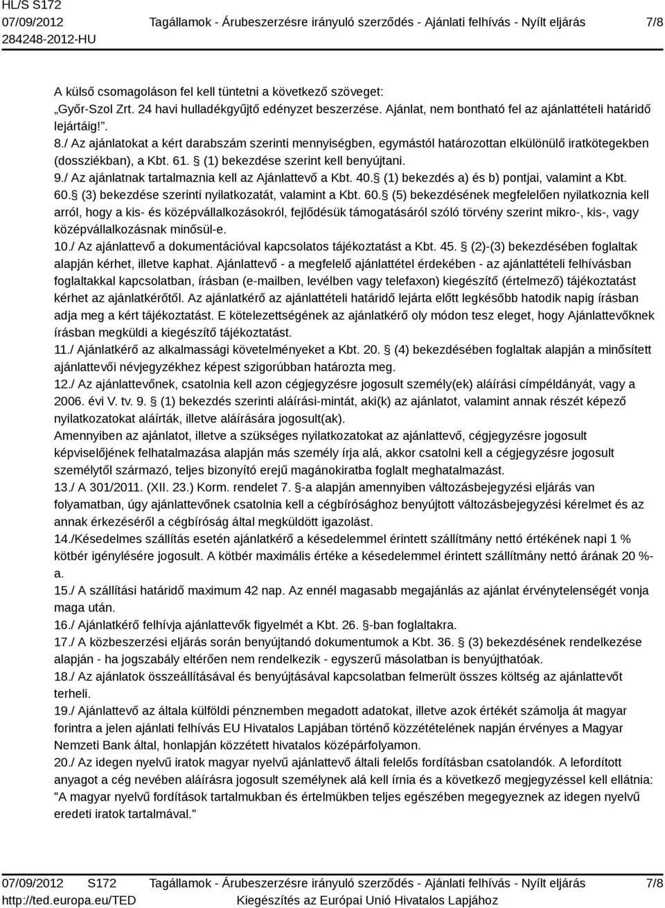 / Az ajánlatnak tartalmaznia kell az Ajánlattevő a Kbt. 40. (1) bekezdés a) és b) pontjai, valamint a Kbt. 60.