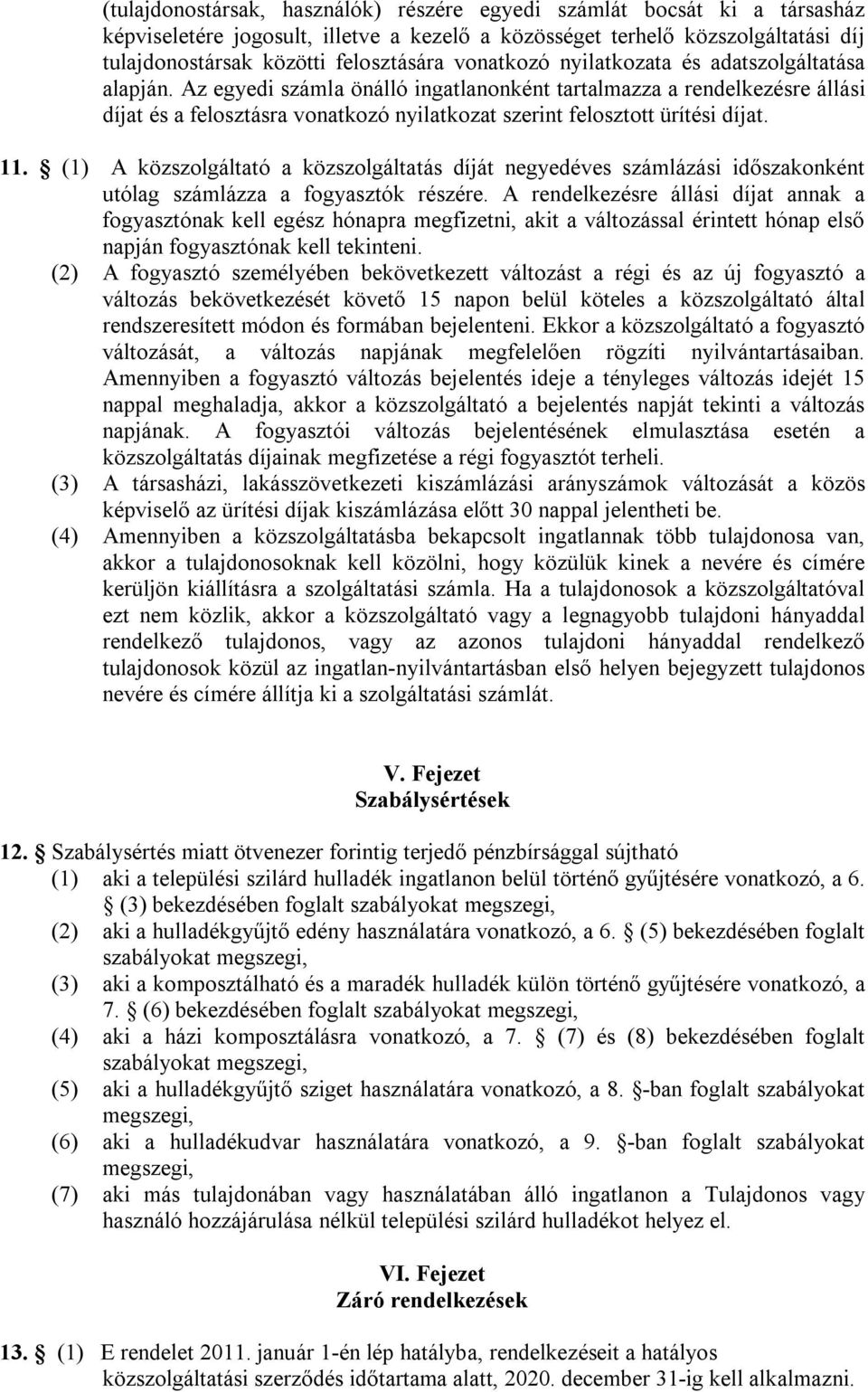 Az egyedi számla önálló ingatlanonként tartalmazza a rendelkezésre állási díjat és a felosztásra vonatkozó nyilatkozat szerint felosztott ürítési díjat. 11.