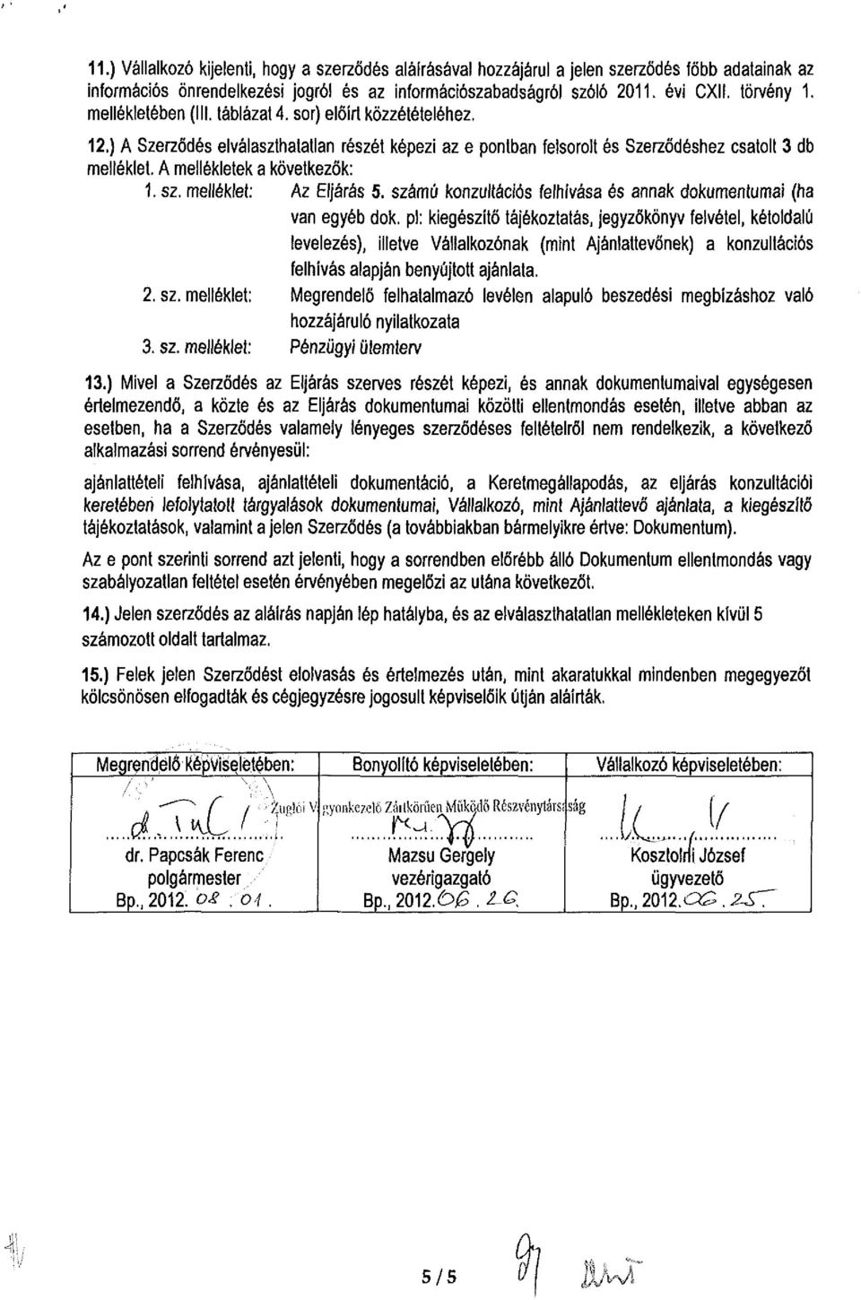 A mellékletek a következők: 1. sz. melléklet: Az Eljárás 5. számú konzultációs felhívása és annak dokumentumai (ha van egyéb dok.