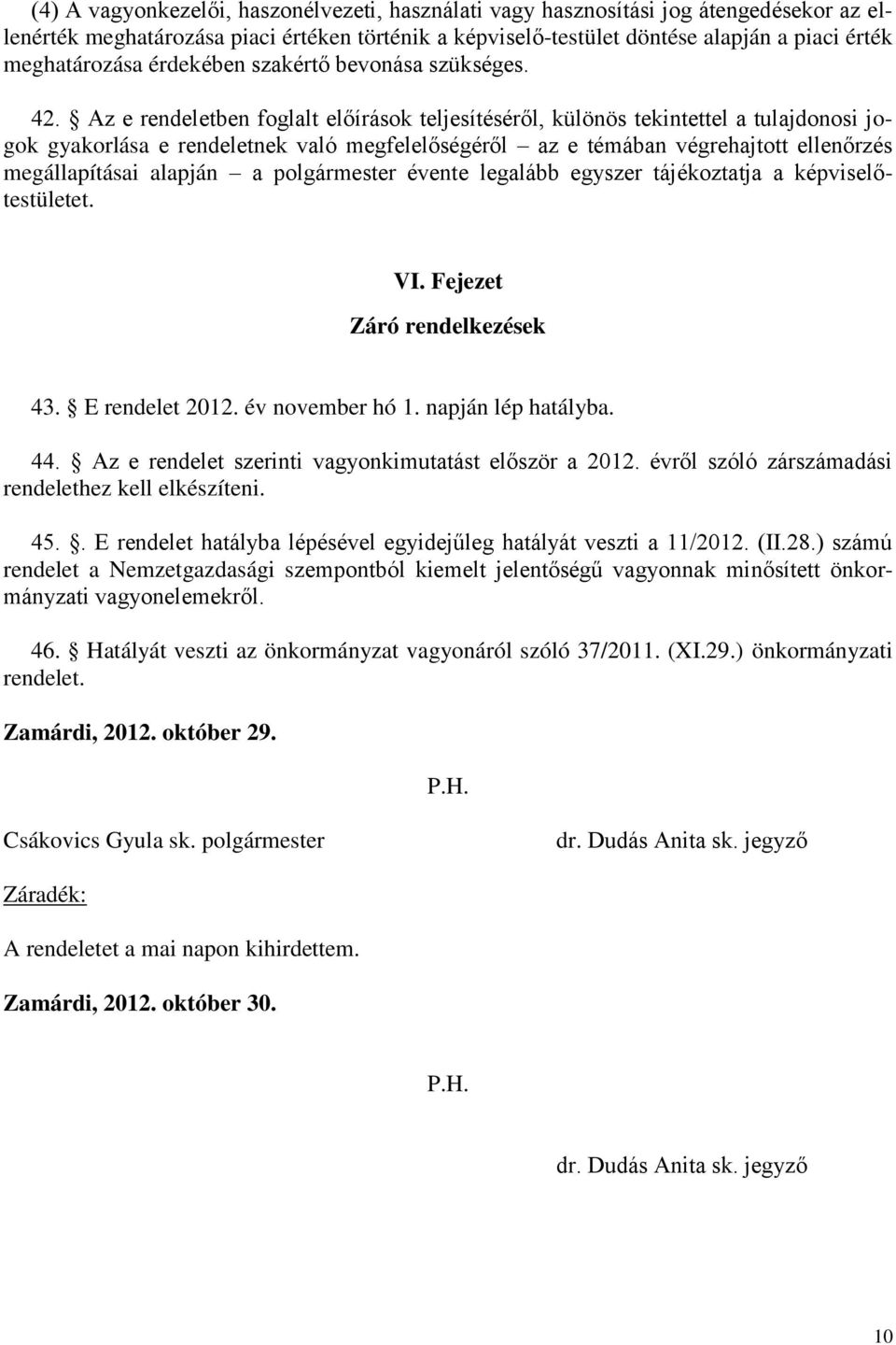 Az e rendeletben foglalt előírások teljesítéséről, különös tekintettel a tulajdonosi jogok gyakorlása e rendeletnek való megfelelőségéről az e témában végrehajtott ellenőrzés megállapításai alapján a