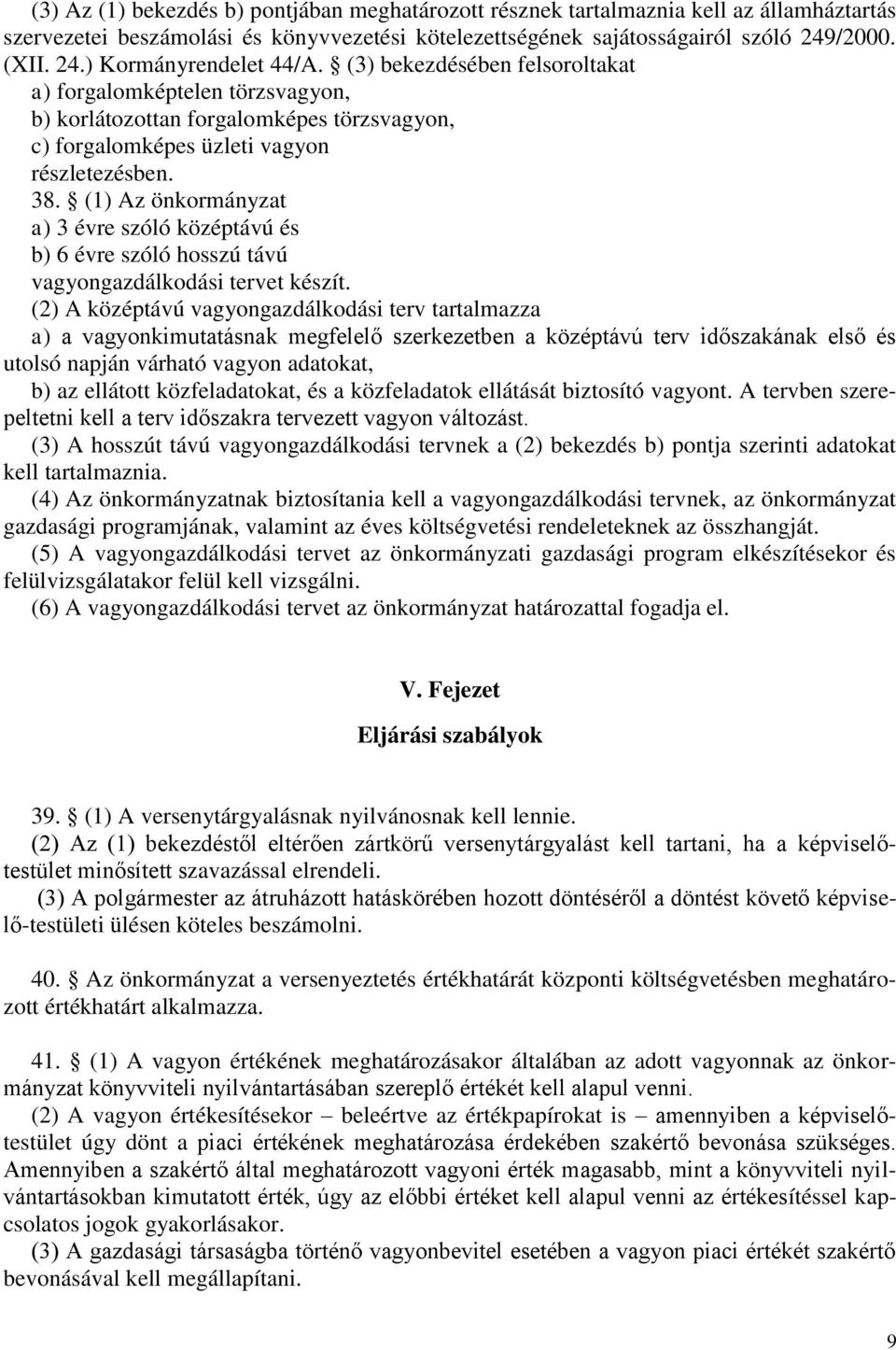 (1) Az önkormányzat a) 3 évre szóló középtávú és b) 6 évre szóló hosszú távú vagyongazdálkodási tervet készít.