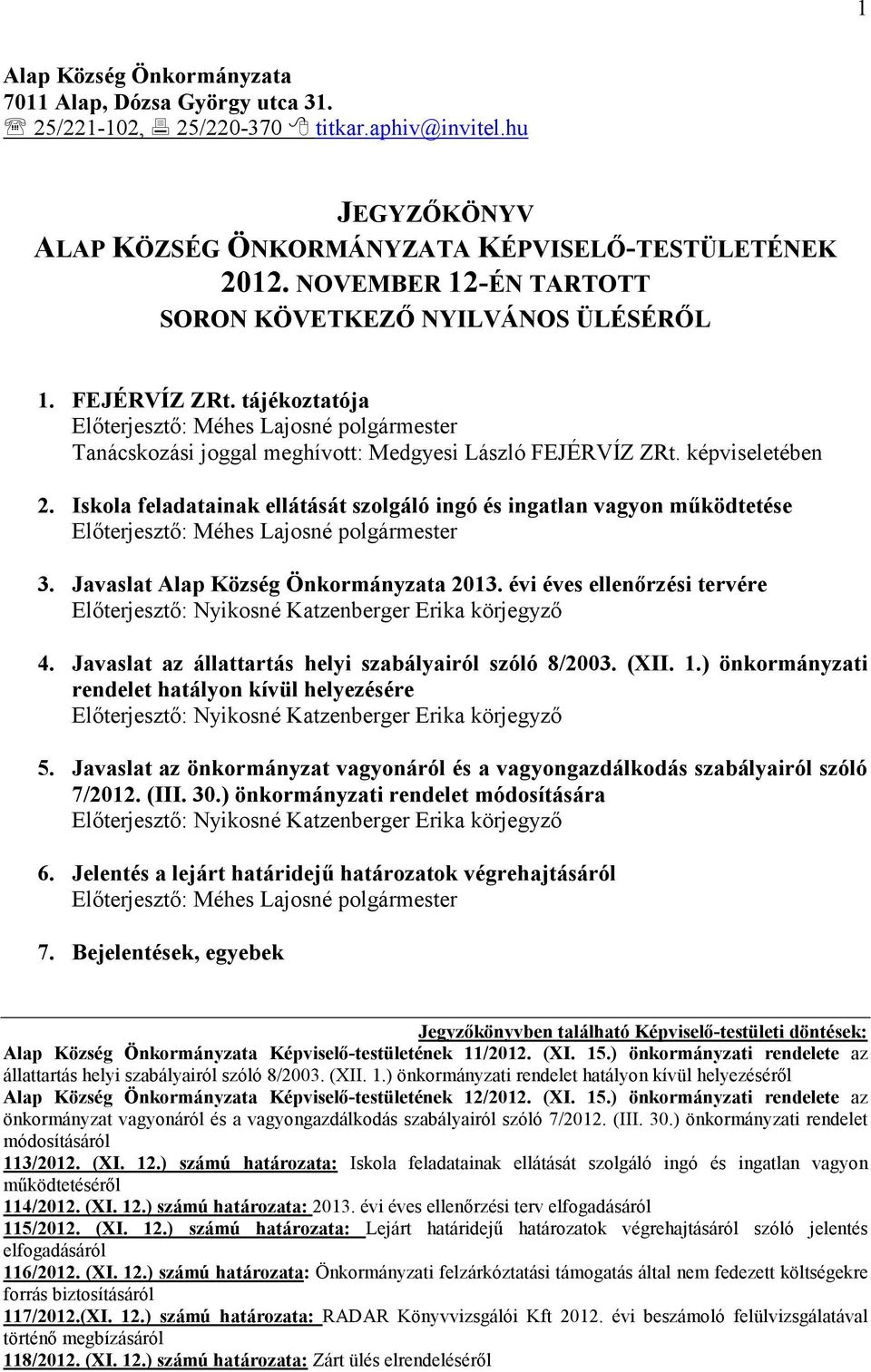 Iskola feladatainak ellátását szolgáló ingó és ingatlan vagyon mőködtetése 3. Javaslat Alap Község Önkormányzata 2013. évi éves ellenırzési tervére 4.