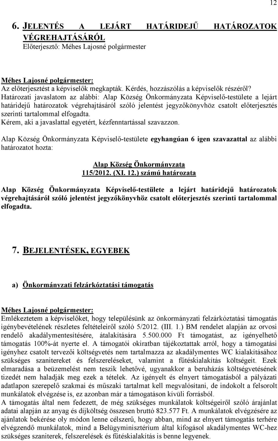 tartalommal elfogadta. Kérem, aki a javaslattal egyetért, kézfenntartással szavazzon. határozatot hozta: Alap Község Önkormányzata 115/2012. (XI. 12.