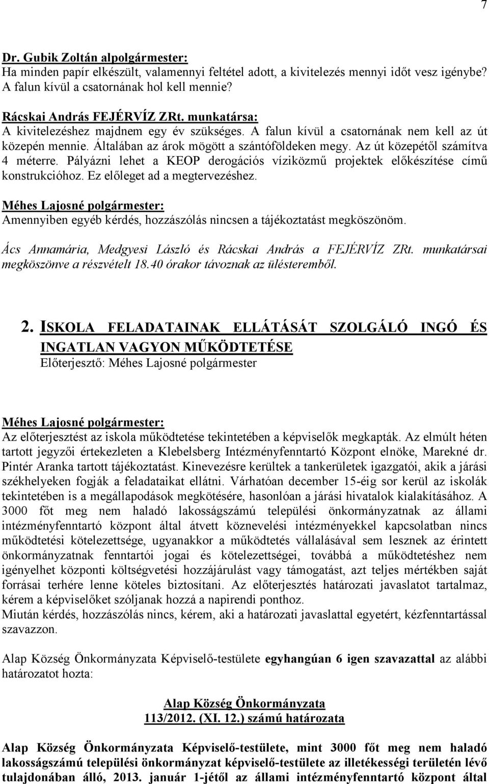 Az út közepétıl számítva 4 méterre. Pályázni lehet a KEOP derogációs víziközmő projektek elıkészítése címő konstrukcióhoz. Ez elıleget ad a megtervezéshez.