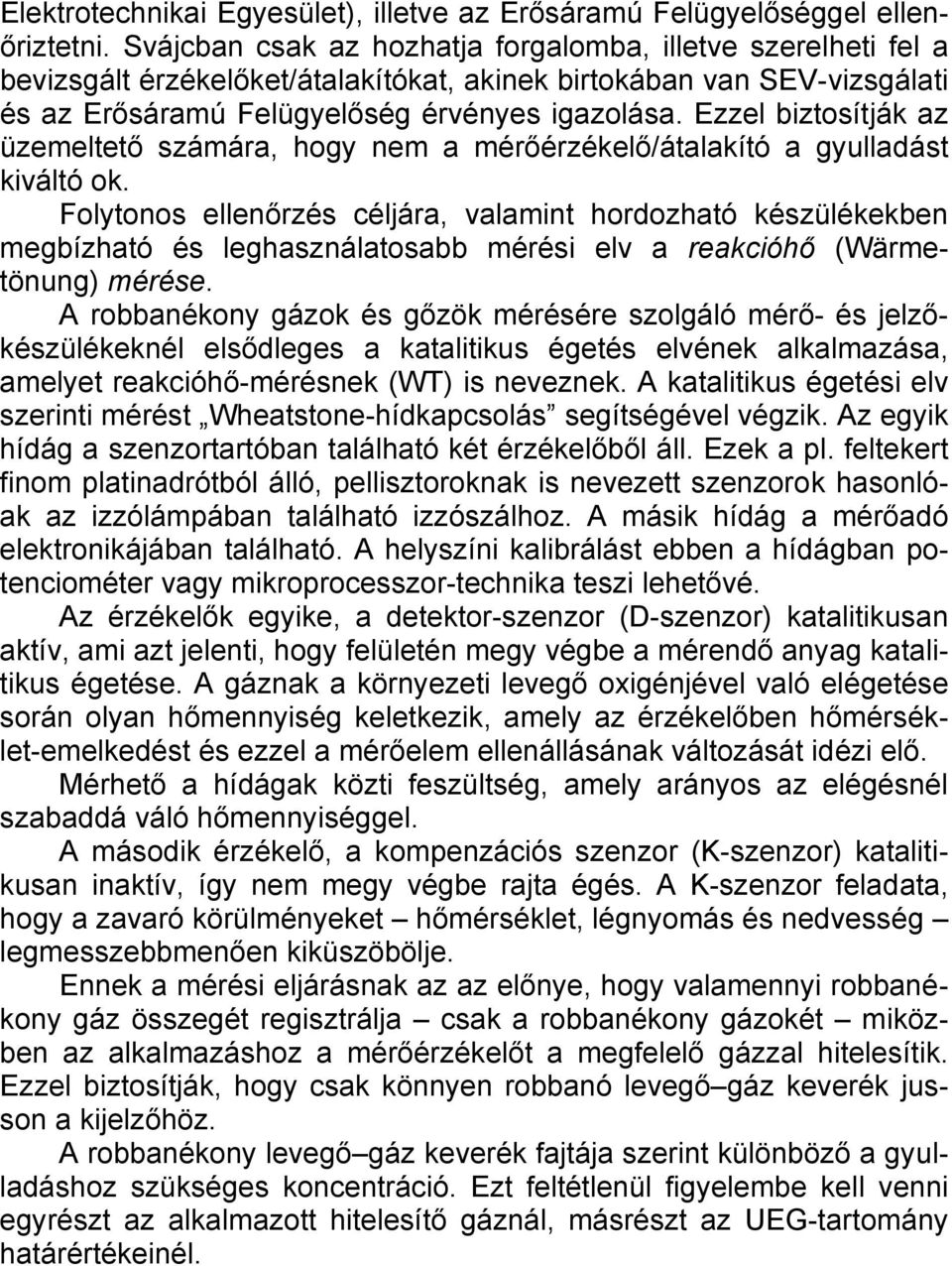 Ezzel biztosítják az üzemeltető számára, hogy nem a mérőérzékelő/átalakító a gyulladást kiváltó ok.