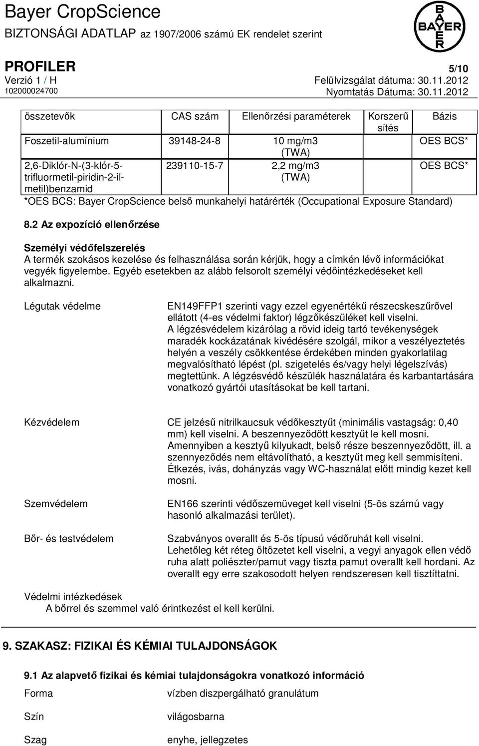 2 Az expozíció ellenőrzése Személyi védőfelszerelés A termék szokásos kezelése és felhasználása során kérjük, hogy a címkén lévő információkat vegyék figyelembe.