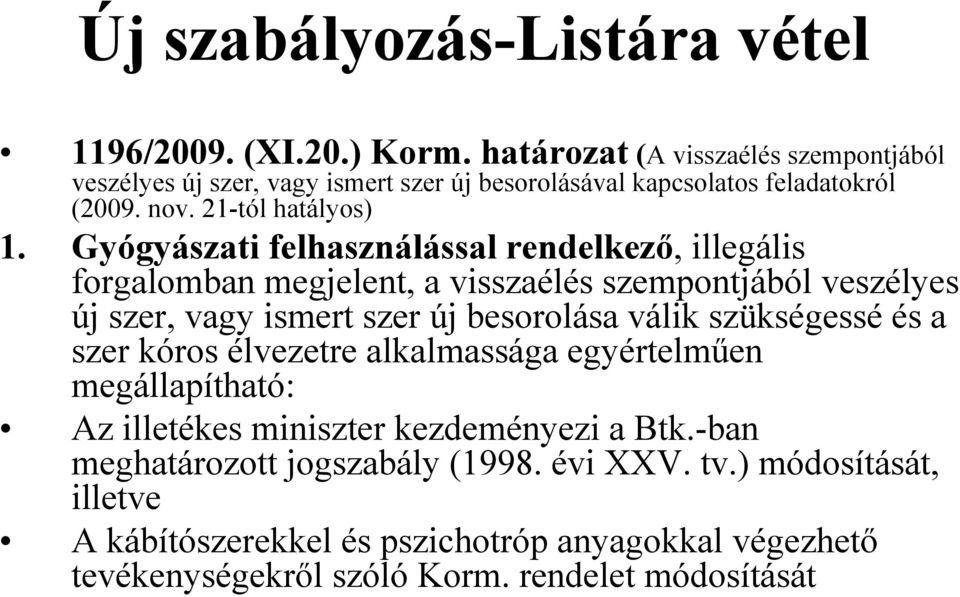 Gyógyászati felhasználással rendelkező, illegális forgalomban megjelent, a visszaélés szempontjából veszélyes új szer, vagy ismert szer új besorolása válik