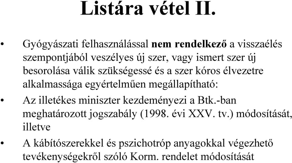 besorolása válik szükségessé és a szer kóros élvezetre alkalmassága egyértelműen megállapítható: Az illetékes