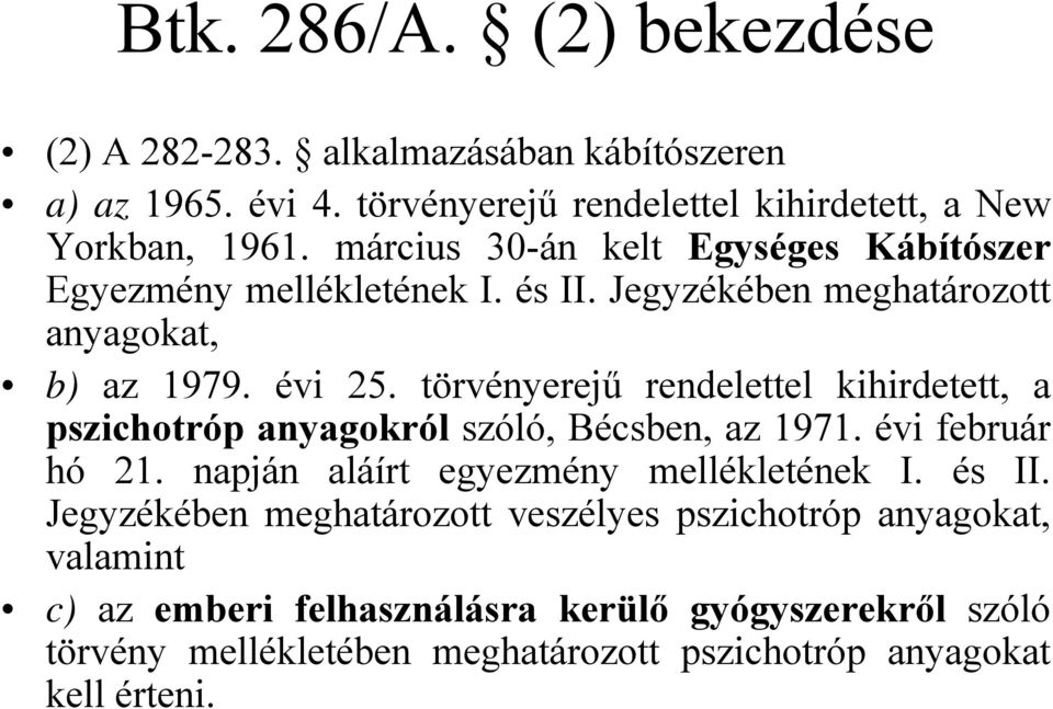 törvényerejű rendelettel kihirdetett, a pszichotróp anyagokról szóló, Bécsben, az 1971. évi február hó 21. napján aláírt egyezmény mellékletének I. és II.