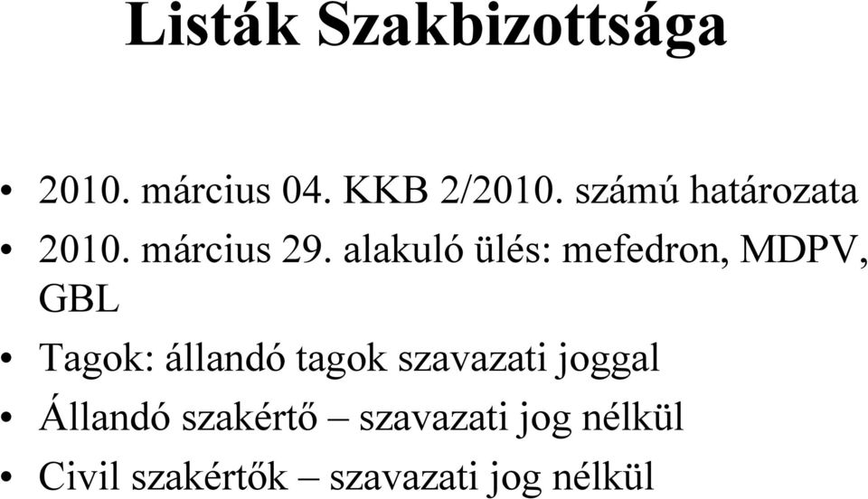 alakuló ülés: mefedron, MDPV, GBL Tagok: állandó tagok