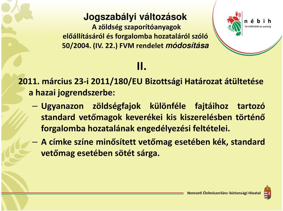 március 23-i 2011/180/EU Bizottsági Határozat átültetése a hazai jogrendszerbe: Ugyanazon zöldségfajok különféle