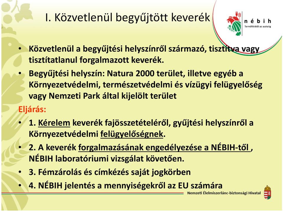 kijelölt terület Eljárás: 1. Kérelemkeverék fajösszetételéről, gyűjtési helyszínről a Környezetvédelmi felügyelőségnek. 2.