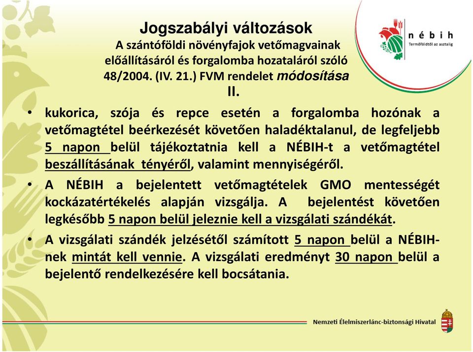 beszállításának tényéről, valamint mennyiségéről. A NÉBIH a bejelentett vetőmagtételek GMO mentességét kockázatértékelés alapján vizsgálja.