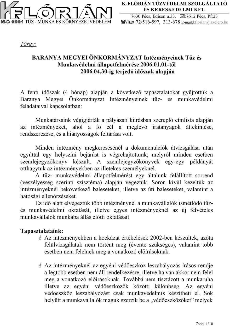 végigjárták a pályázati kiírásban szereplő címlista alapján az intézményeket, ahol a fő cél a meglévő iratanyagok áttekintése, rendszerezése, és a hiányosságok feltárása volt.