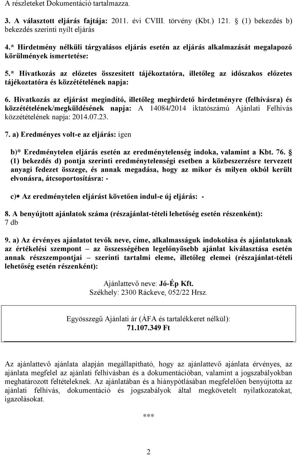 * Hivatkozás az előzetes összesített tájékoztatóra, illetőleg az időszakos előzetes tájékoztatóra és közzétételének napja: 6.