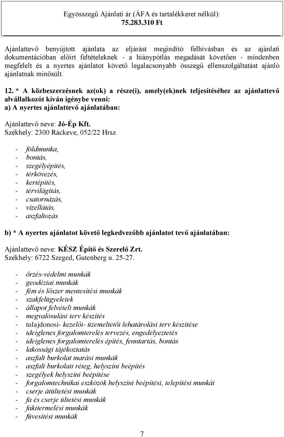 ajánlatot követő legalacsonyabb összegű ellenszolgáltatást ajánló ajánlatnak minősült. 12.