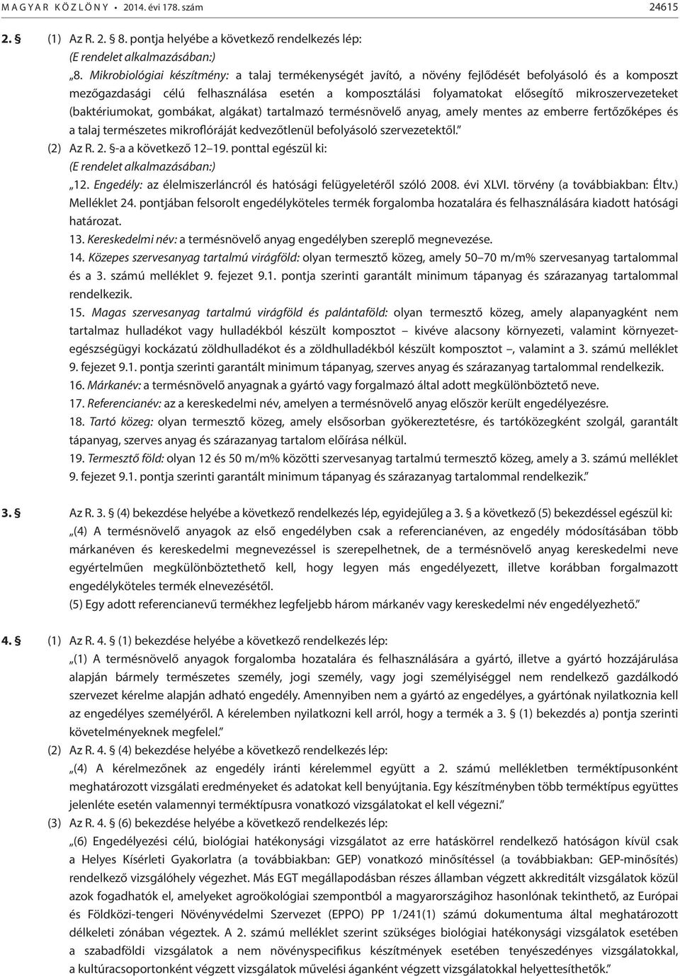 mikroszervezeteket (baktériumokat, gombákat, algákat) tartalmazó termésnövelő anyag, amely mentes az emberre fertőzőképes és a talaj természetes mikroflóráját kedvezőtlenül befolyásoló szervezetektől.