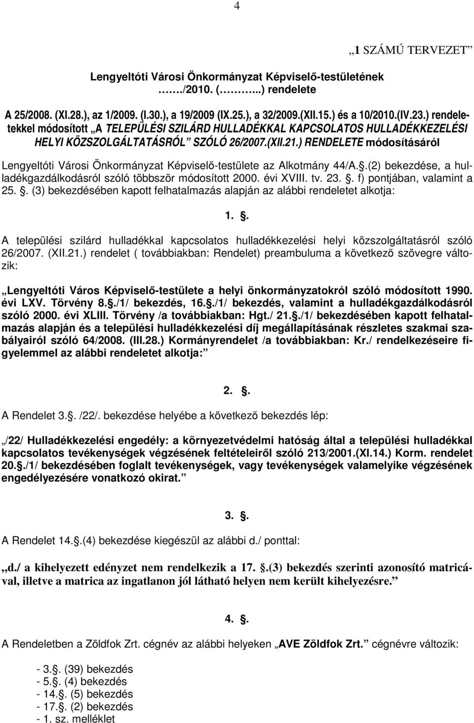 ) RENDELETE módosításáról Lengyeltóti Városi Önkormányzat Képviselő-testülete az Alkotmány 44/A..(2) bekezdése, a hulladékgazdálkodásról szóló többször módosított 2000. évi XVIII. tv. 23.