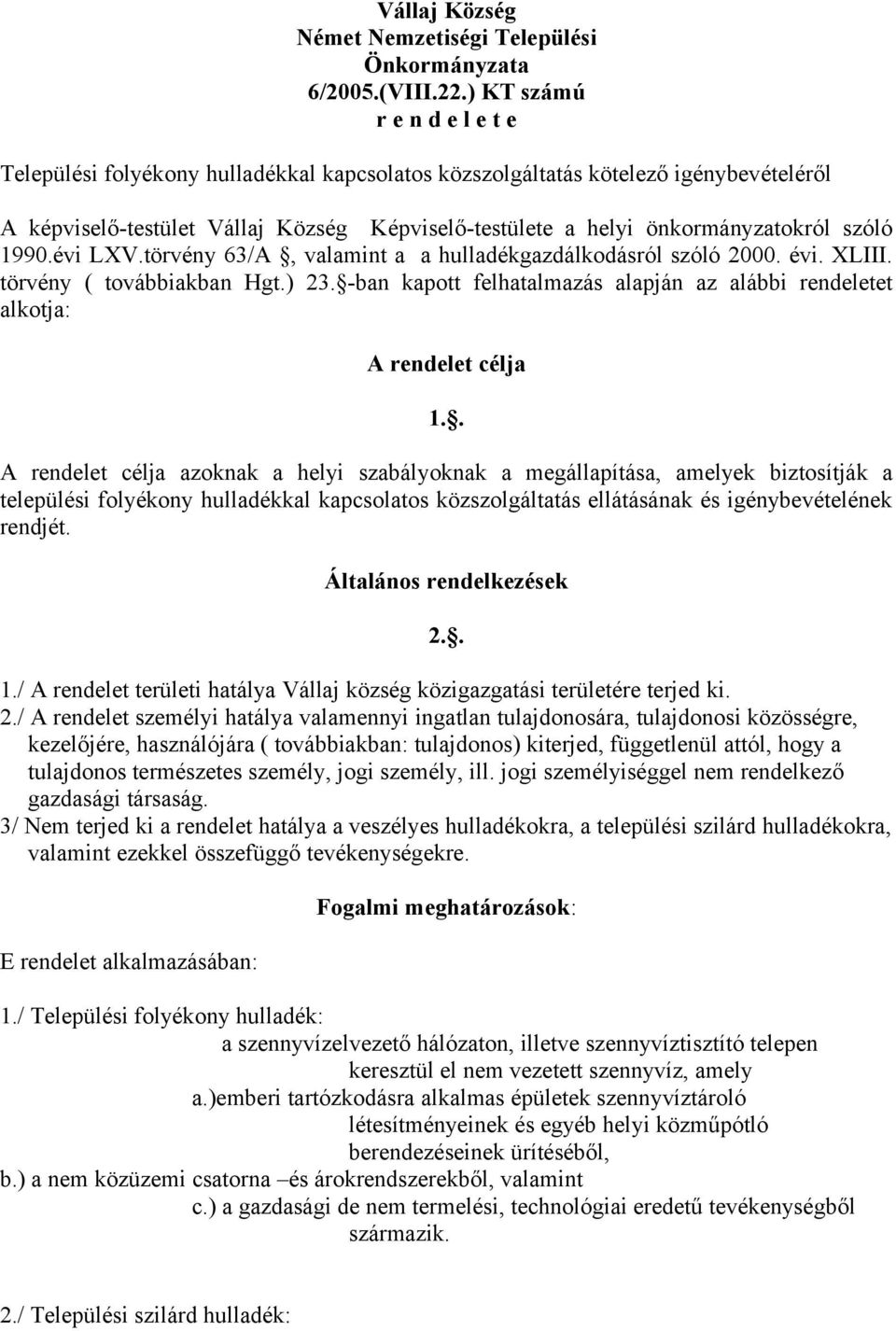 szóló 1990.évi LXV.törvény 63/A, valamint a a hulladékgazdálkodásról szóló 2000. évi. XLIII. törvény ( továbbiakban Hgt.) 23.