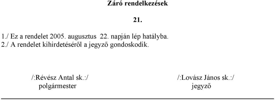 . napján lép hatályba. 2.