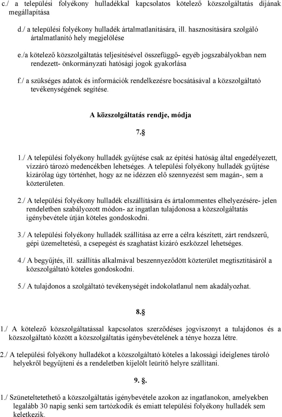 / a szükséges adatok és információk rendelkezésre bocsátásával a közszolgáltató tevékenységének segítése. A közszolgáltatás rendje, módja 7. 1.