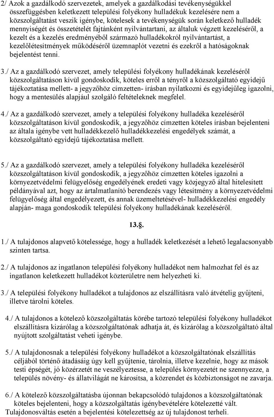 a kezelőlétesítmények működéséről üzemnaplót vezetni és ezekről a hatóságoknak bejelentést tenni. 3.