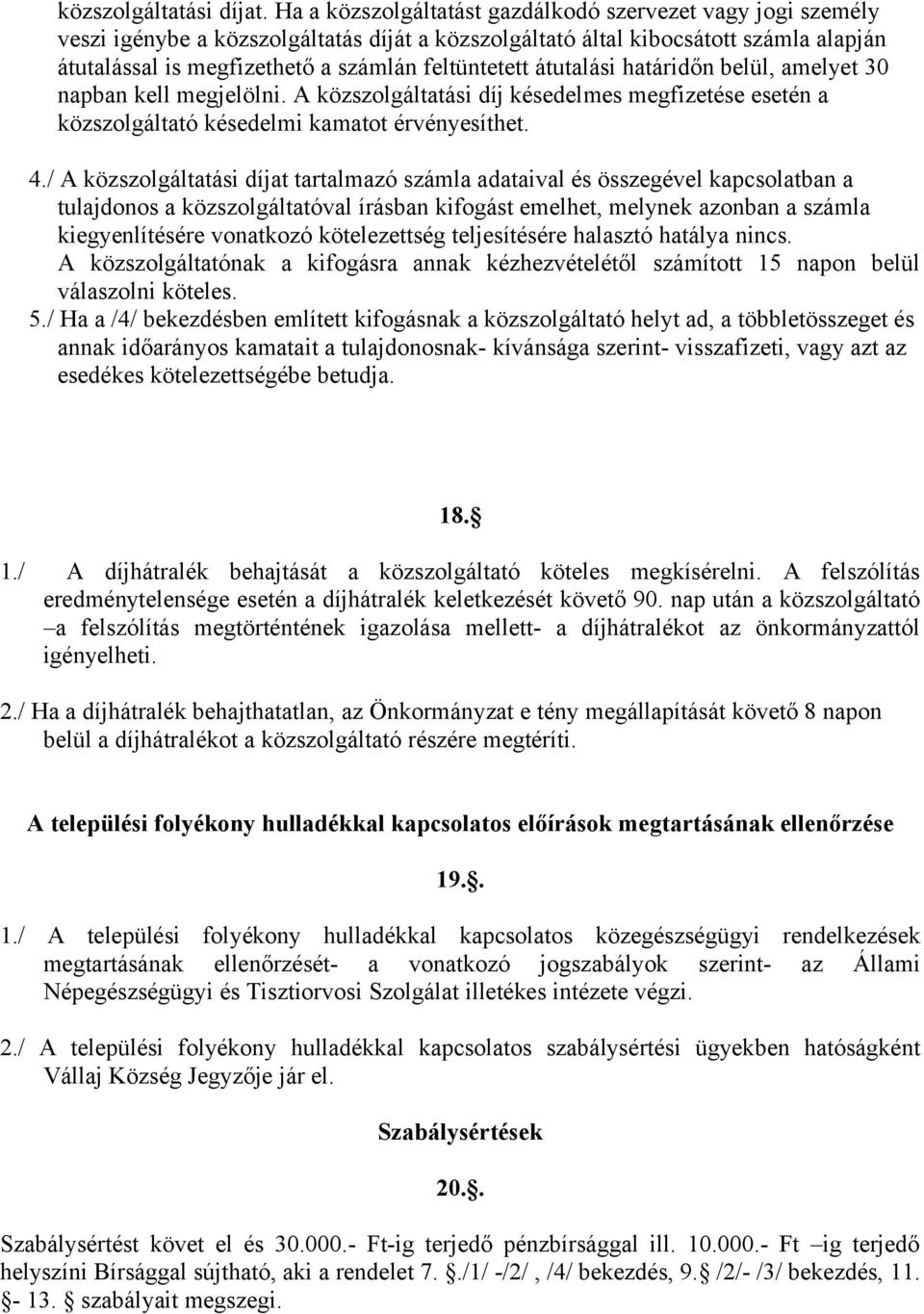 átutalási határidőn belül, amelyet 30 napban kell megjelölni. A közszolgáltatási díj késedelmes megfizetése esetén a közszolgáltató késedelmi kamatot érvényesíthet. 4.