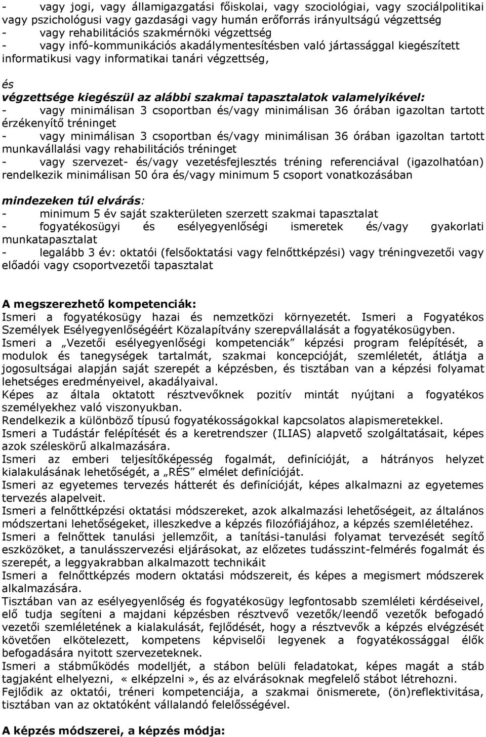 valamelyikével: - vagy minimálisan 3 csoportban és/vagy minimálisan 36 órában igazoltan tartott érzékenyítő tréninget - vagy minimálisan 3 csoportban és/vagy minimálisan 36 órában igazoltan tartott