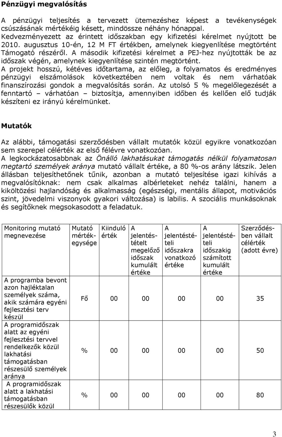 A második kifizetési kérelmet a PEJ-hez nyújtották be az idıszak végén, amelynek kiegyenlítése szintén megtörtént.