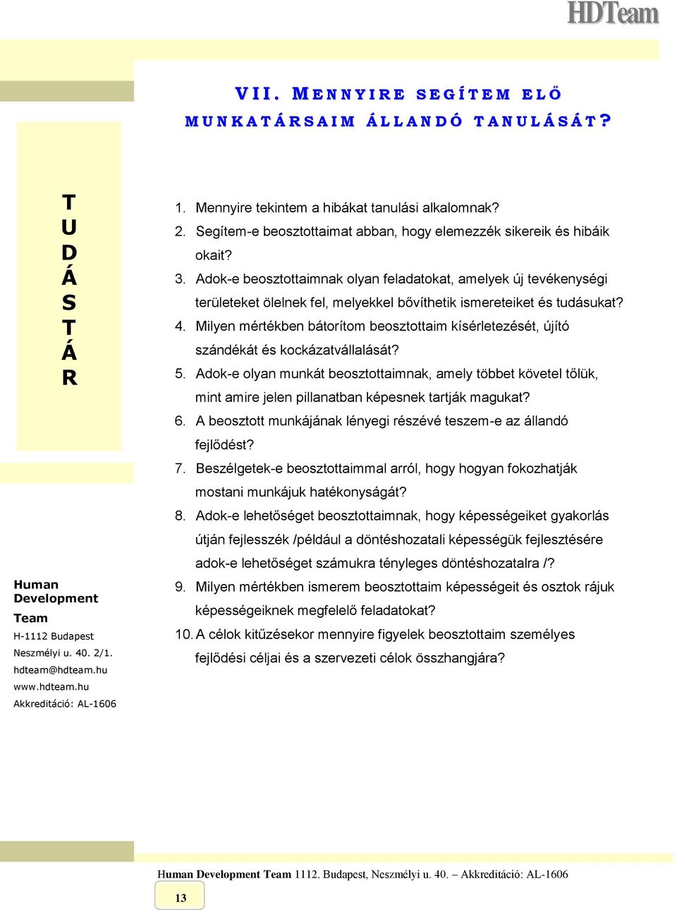 Adok-e beosztottaimnak olyan feladatokat, amelyek új tevékenységi területeket ölelnek fel, melyekkel bővíthetik ismereteiket és tudásukat? 4.