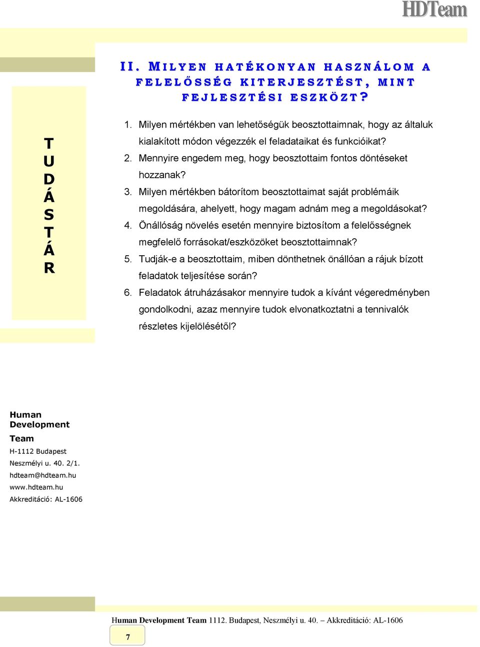 Milyen mértékben bátorítom beosztottaimat saját problémáik megoldására, ahelyett, hogy magam adnám meg a megoldásokat? 4.