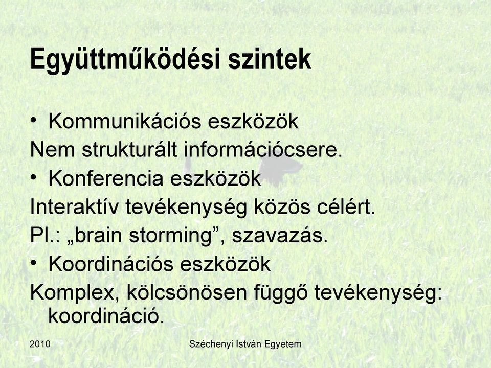 Konferencia eszközök Interaktív tevékenység közös célért. Pl.