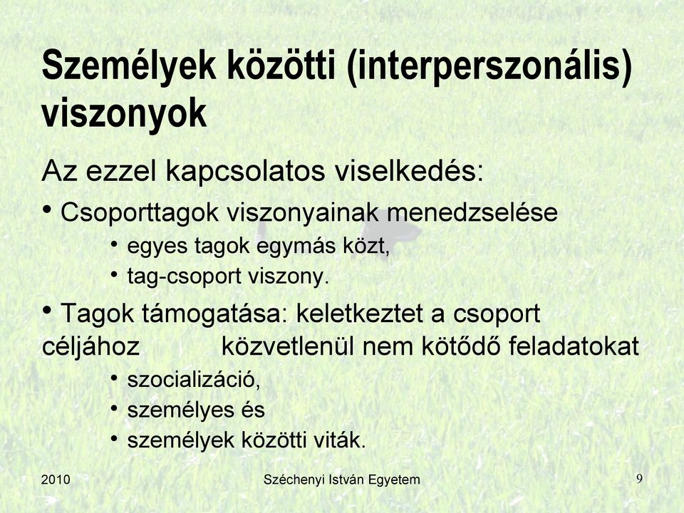 Tagok támogatása: keletkeztet a csoport céljához közvetlenül nem kötődő feladatokat