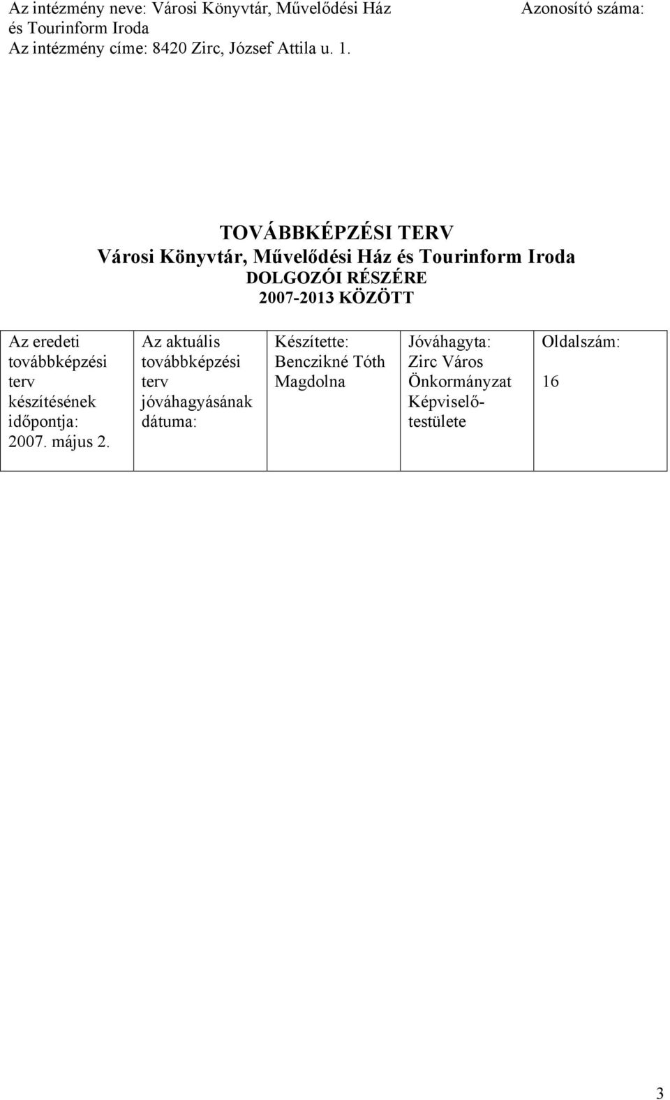 KÖZÖTT Az eredeti továbbképzési terv készítésének időpontja: 2007. május 2.