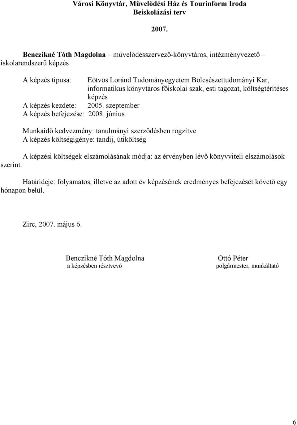 képzés kezdete: 2005. szeptember A képzés befejezése: 2008.