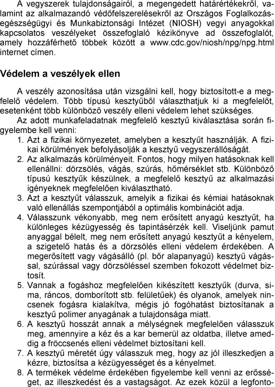 Védelem a veszélyek ellen A veszély azonosítása után vizsgálni kell, hogy biztosított-e a megfelelő védelem.