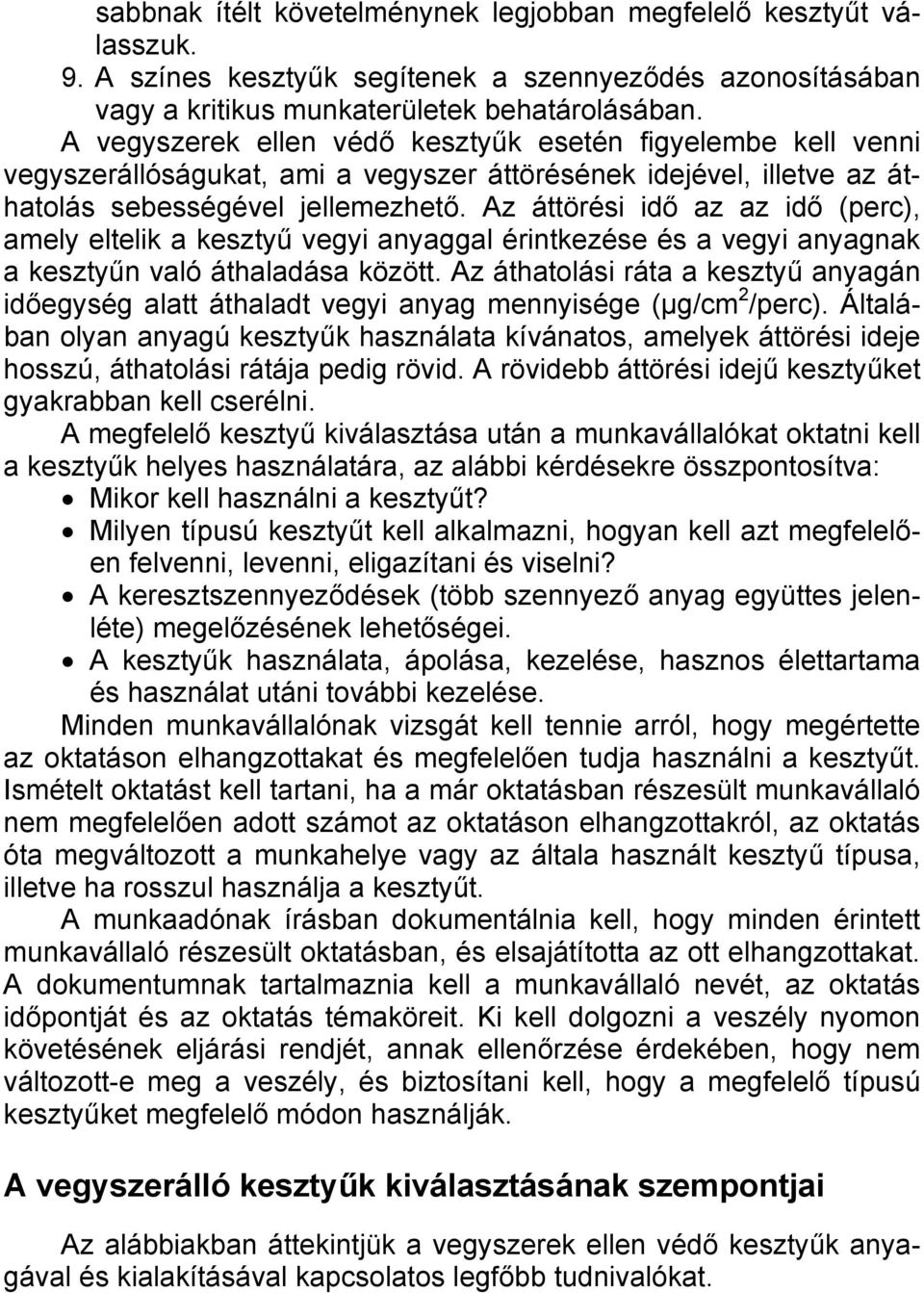 Az áttörési idő az az idő (perc), amely eltelik a kesztyű vegyi anyaggal érintkezése és a vegyi anyagnak a kesztyűn való áthaladása között.