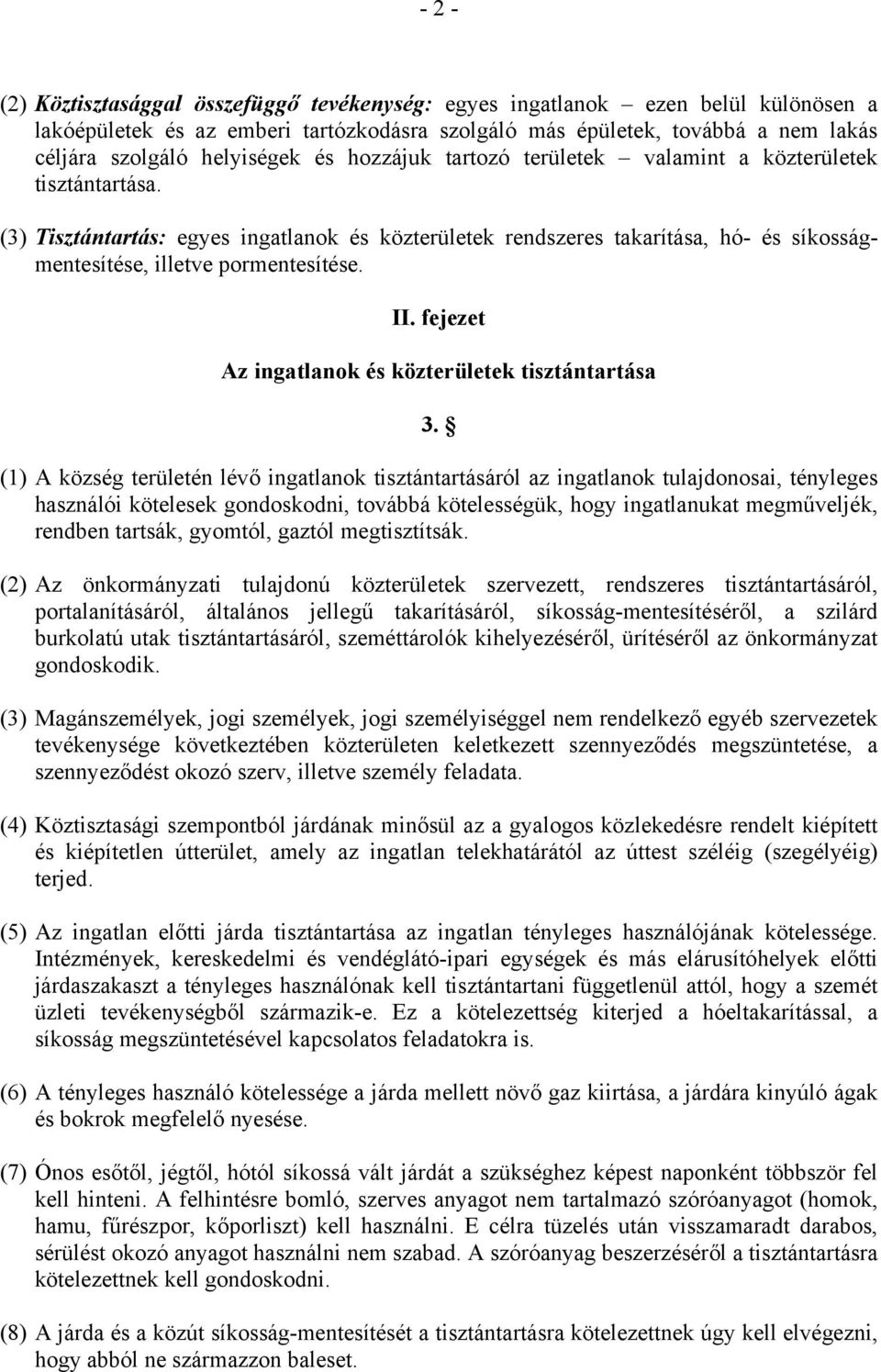 (3) Tisztántartás: egyes ingatlanok és közterületek rendszeres takarítása, hó- és síkosságmentesítése, illetve pormentesítése. II. fejezet Az ingatlanok és közterületek tisztántartása 3.