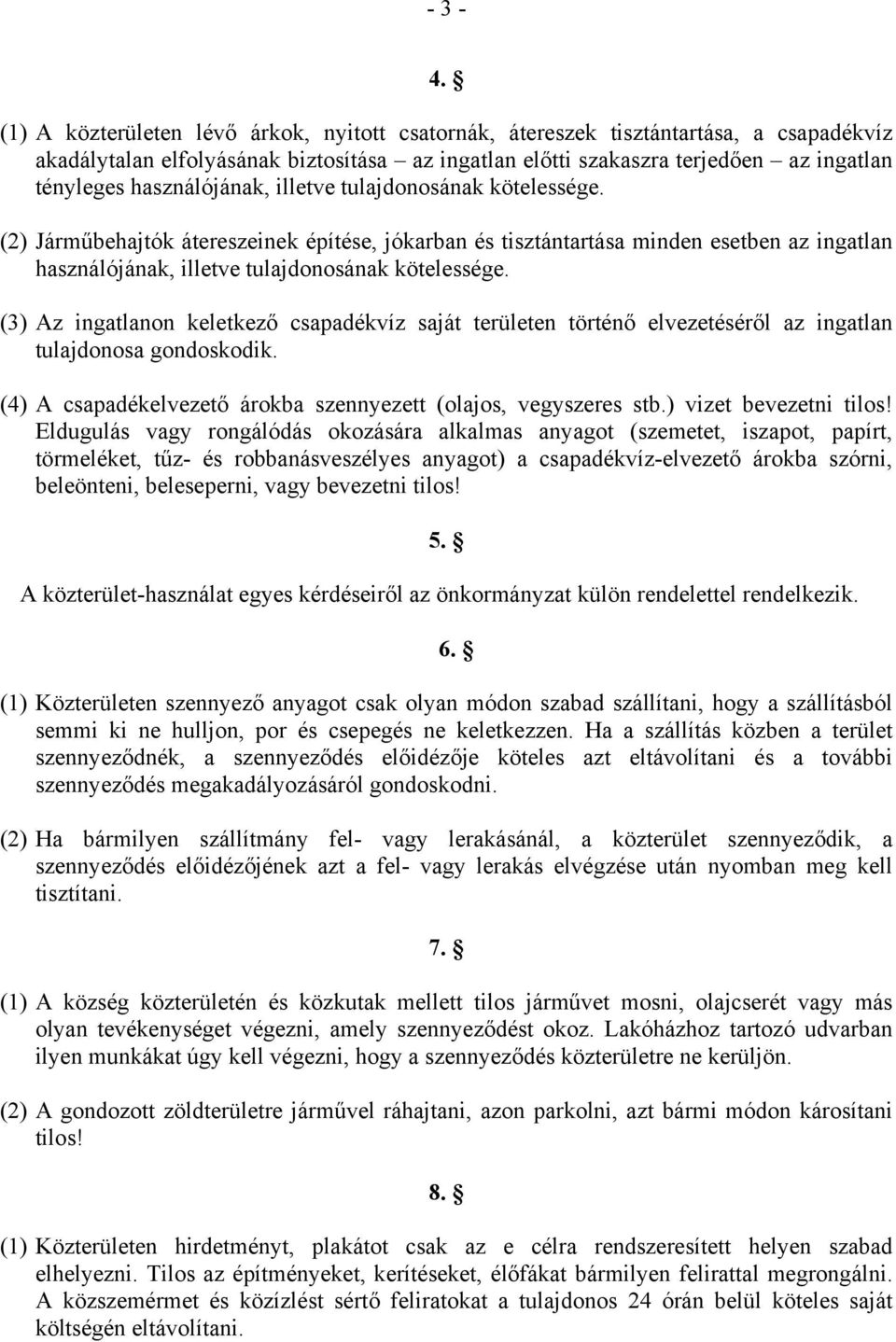 használójának, illetve tulajdonosának kötelessége. (2) Járműbehajtók átereszeinek építése, jókarban és tisztántartása minden esetben az ingatlan használójának, illetve tulajdonosának kötelessége.