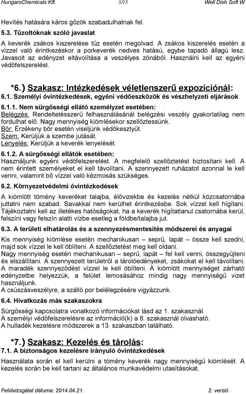 Használni kell az egyéni védőfelszerelést. *6.) Szakasz: Intézkedések véletlenszerű expozíciónál: 6.1.