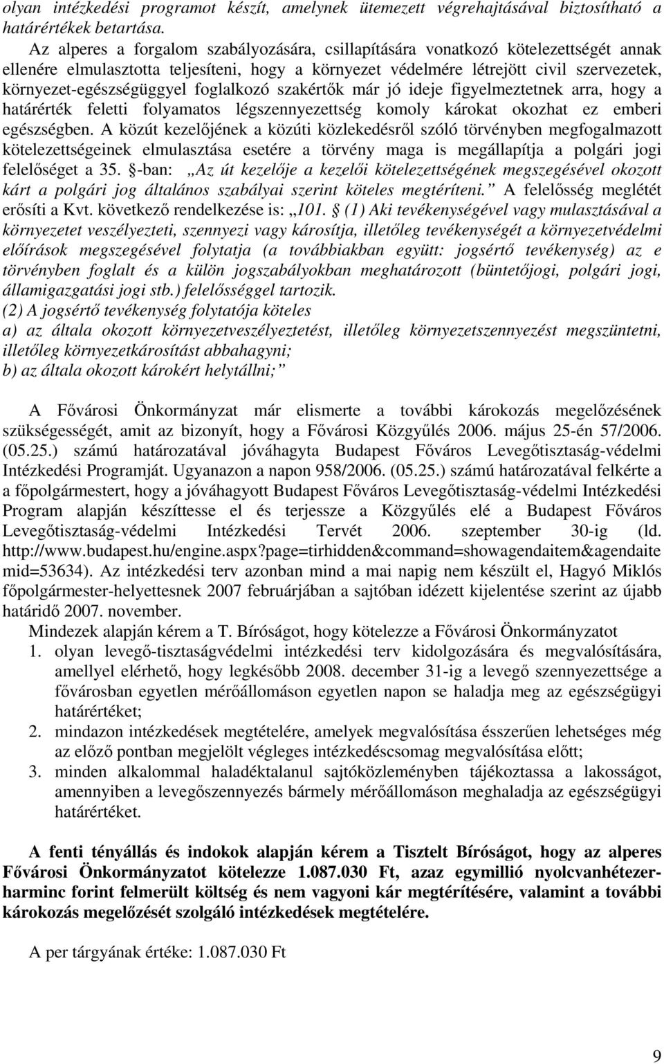 környezet-egészségüggyel foglalkozó szakértők már jó ideje figyelmeztetnek arra, hogy a határérték feletti folyamatos légszennyezettség komoly károkat okozhat ez emberi egészségben.