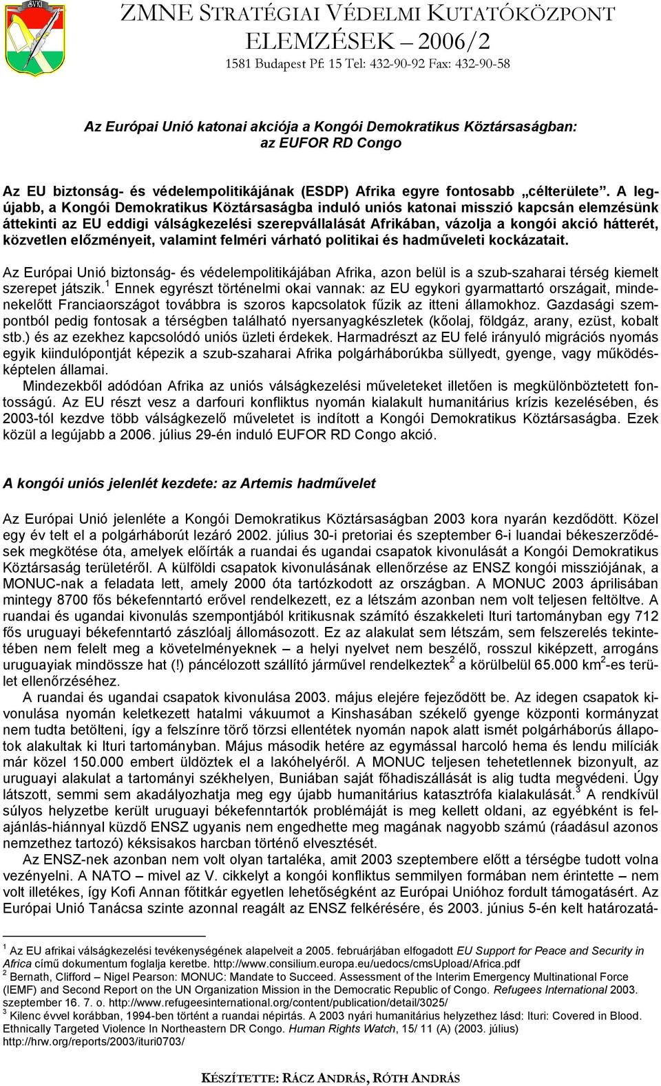 A legújabb, a Kongói Demokratikus Köztársaságba induló uniós katonai misszió kapcsán elemzésünk áttekinti az EU eddigi válságkezelési szerepvállalását Afrikában, vázolja a kongói akció hátterét,