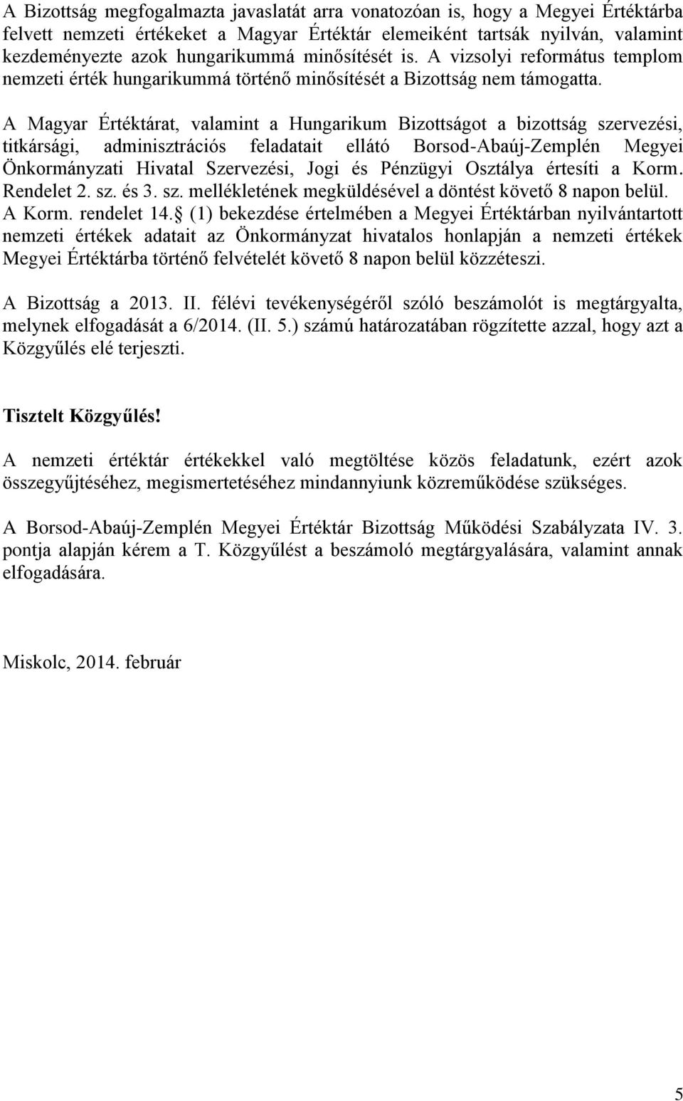 A Magyar Értéktárat, valamint a Hungarikum Bizottságot a bizottság szervezési, titkársági, adminisztrációs feladatait ellátó Borsod-Abaúj-Zemplén Megyei Önkormányzati Hivatal Szervezési, Jogi és