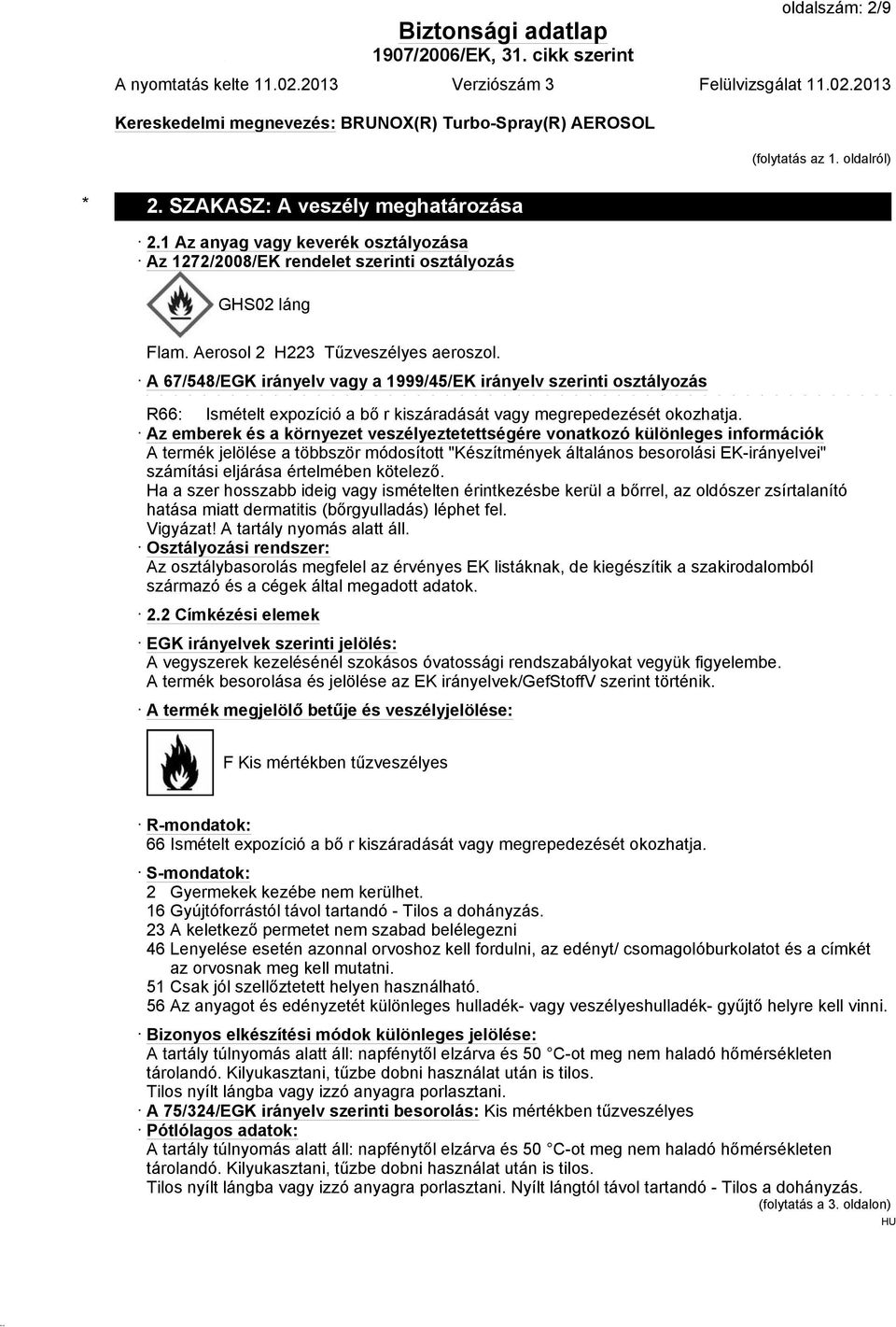 Az emberek és a környezet veszélyeztetettségére vonatkozó különleges információk A termék jelölése a többször módosított "Készítmények általános besorolási EK-irányelvei" számítási eljárása