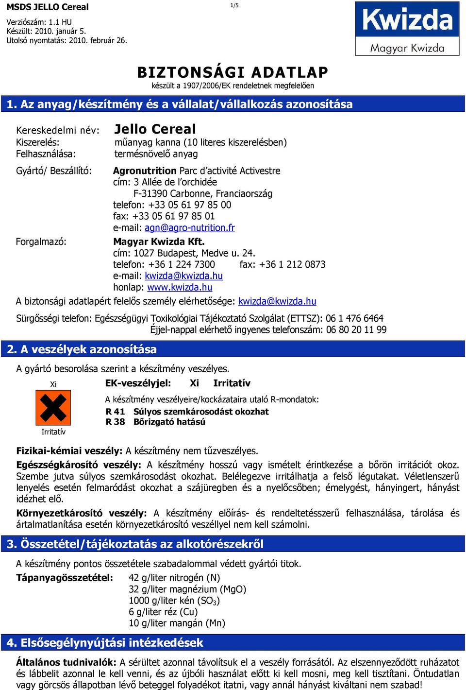 termésnövelı anyag Agronutrition Parc d activité Activestre cím: 3 Allée de l orchidée F-31390 Carbonne, Franciaország telefon: +33 05 61 97 85 00 fax: +33 05 61 97 85 01 e-mail: agn@agro-nutrition.